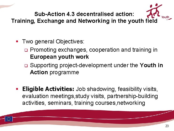 Sub-Action 4. 3 decentralised action: Training, Exchange and Networking in the youth field § Sub-Action 4. 3 decentralised action: Training, Exchange and Networking in the youth field §