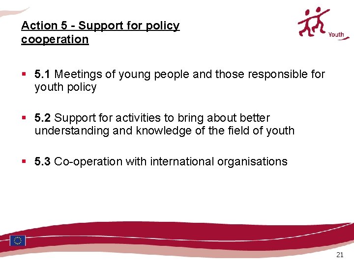Action 5 - Support for policy cooperation § 5. 1 Meetings of young people Action 5 - Support for policy cooperation § 5. 1 Meetings of young people