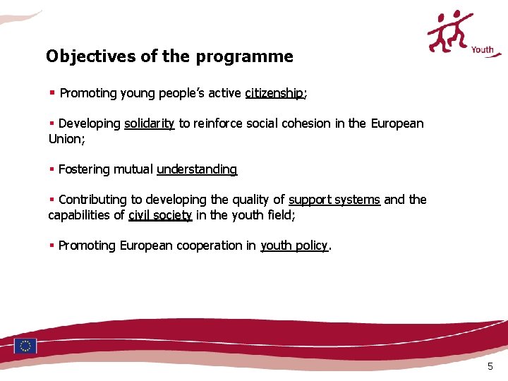 Objectives of the programme § Promoting young people’s active citizenship; § Developing solidarity to Objectives of the programme § Promoting young people’s active citizenship; § Developing solidarity to