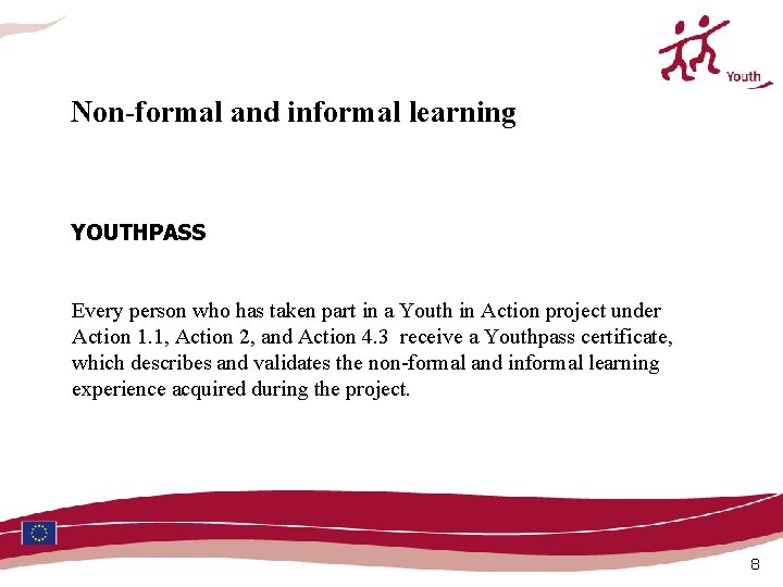 Non-formal and informal learning YOUTHPASS Every person who has taken part in a Youth Non-formal and informal learning YOUTHPASS Every person who has taken part in a Youth