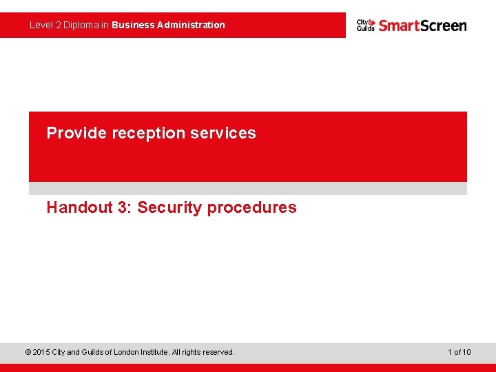 Level 2 Diploma in Business Administration Provide reception services Handout 3: Security procedures ©