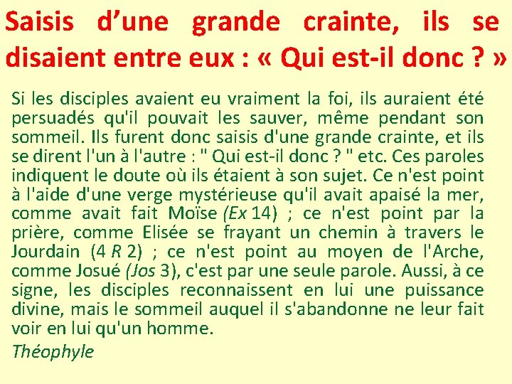 Saisis d’une grande crainte, ils se disaient entre eux : « Qui est-il donc