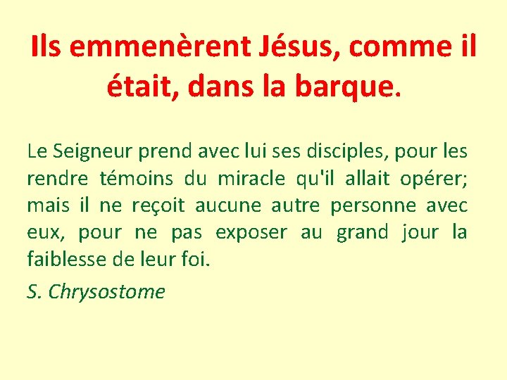 Ils emmenèrent Jésus, comme il était, dans la barque. Le Seigneur prend avec lui