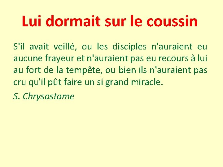 Lui dormait sur le coussin S'il avait veillé, ou les disciples n'auraient eu aucune