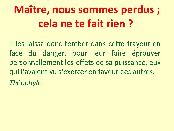 Maître, nous sommes perdus ; cela ne te fait rien ? Il les laissa