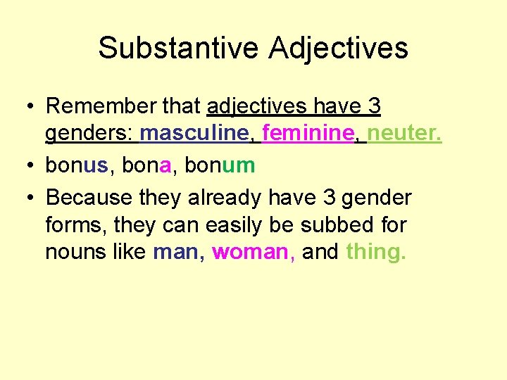 Substantive Adjectives • Remember that adjectives have 3 genders: masculine, feminine, neuter. • bonus,