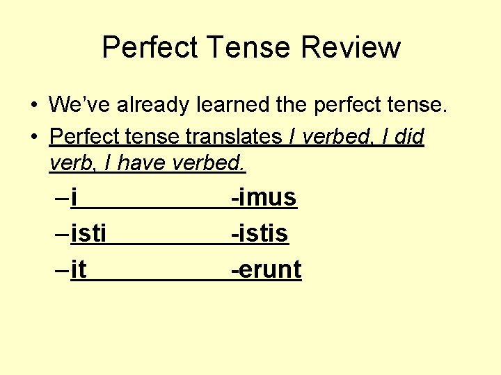 Perfect Tense Review • We’ve already learned the perfect tense. • Perfect tense translates