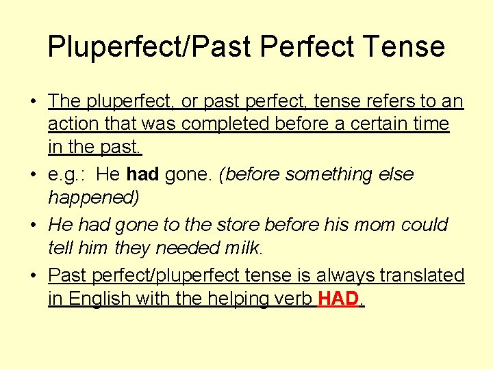 Pluperfect/Past Perfect Tense • The pluperfect, or past perfect, tense refers to an action