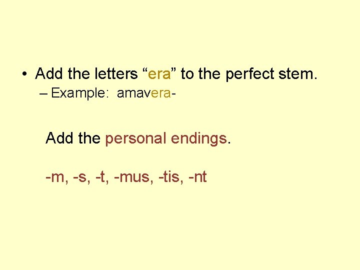  • Add the letters “era” to the perfect stem. – Example: amavera- Add