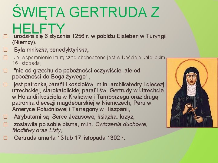 � ŚWIĘTA GERTRUDA Z HELFTY urodziła się 6 stycznia 1256 r. w pobliżu Eisleben