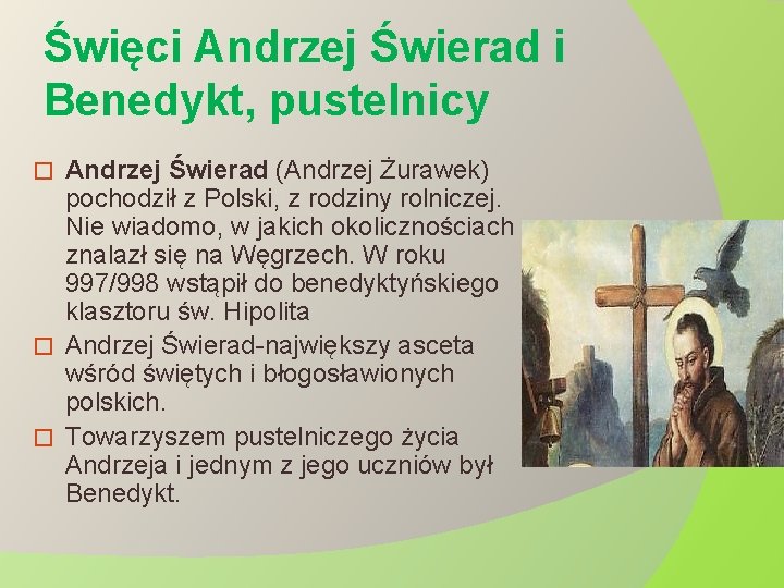 Święci Andrzej Świerad i Benedykt, pustelnicy Andrzej Świerad (Andrzej Żurawek) pochodził z Polski, z