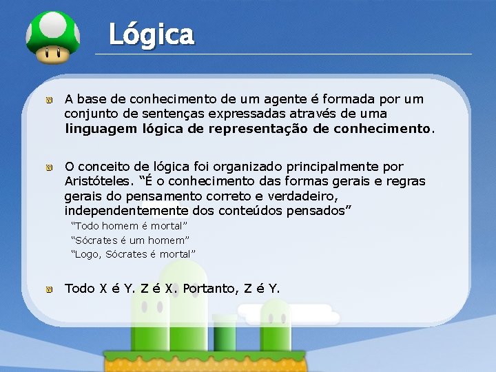 LOGO Lógica A base de conhecimento de um agente é formada por um conjunto