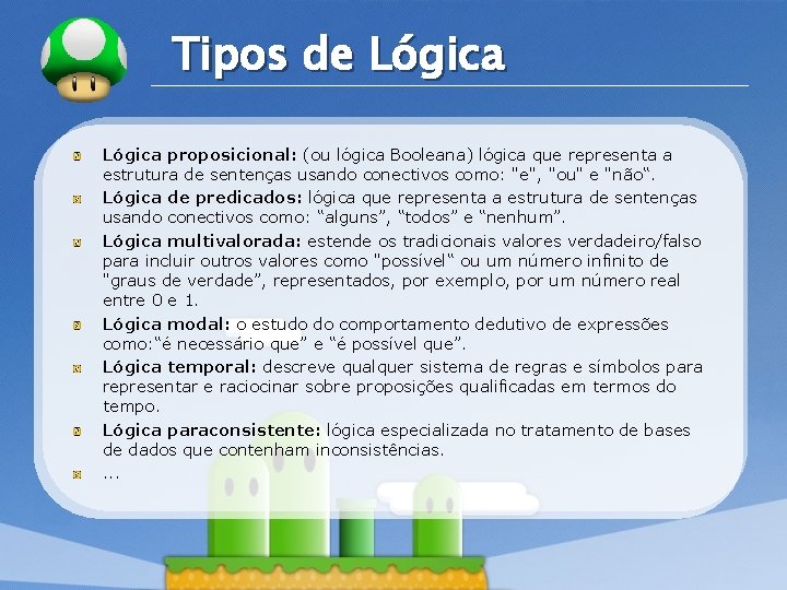 LOGO Tipos de Lógica proposicional: (ou lógica Booleana) lógica que representa a estrutura de