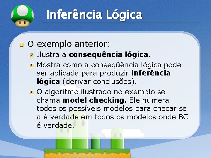 LOGO Inferência Lógica O exemplo anterior: Ilustra a consequência lógica. Mostra como a conseqüência