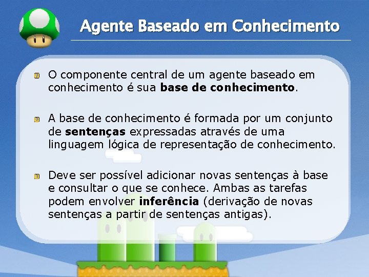 LOGO Agente Baseado em Conhecimento O componente central de um agente baseado em conhecimento