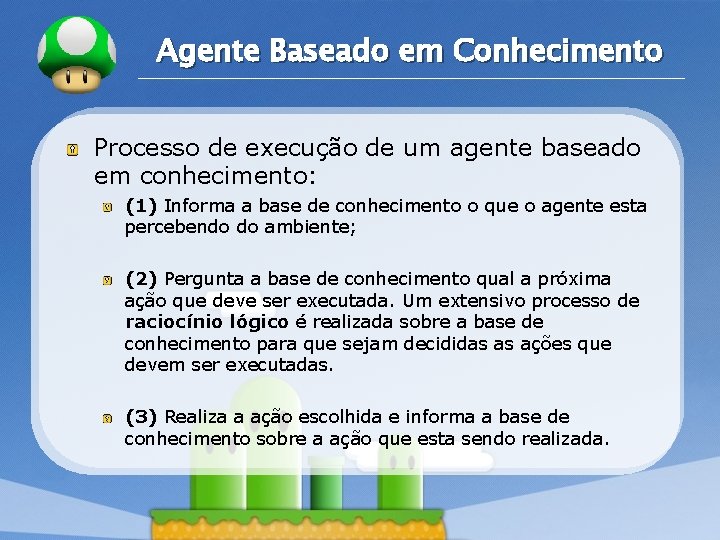 LOGO Agente Baseado em Conhecimento Processo de execução de um agente baseado em conhecimento:
