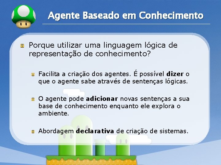 LOGO Agente Baseado em Conhecimento Porque utilizar uma linguagem lógica de representação de conhecimento?