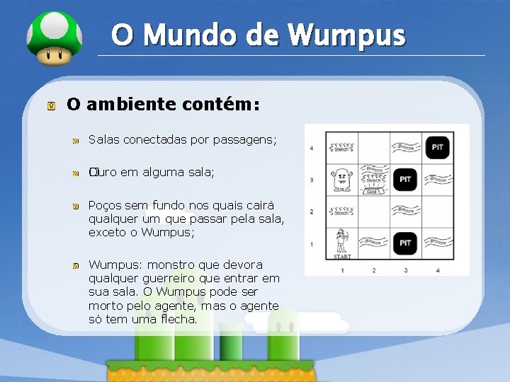 LOGO O Mundo de Wumpus O ambiente contém: Salas conectadas por passagens; Ouro em