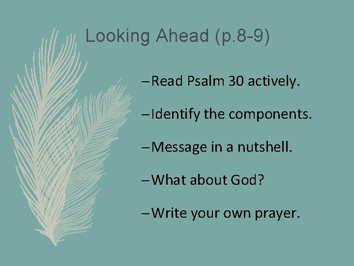 Looking Ahead (p. 8 -9) – Read Psalm 30 actively. – Identify the components.