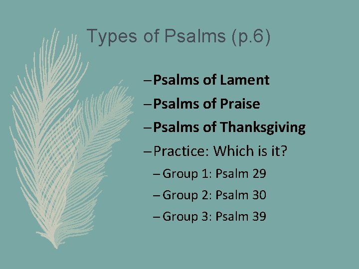 Types of Psalms (p. 6) – Psalms of Lament – Psalms of Praise –