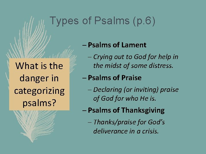 Types of Psalms (p. 6) – Psalms of Lament What is the danger in