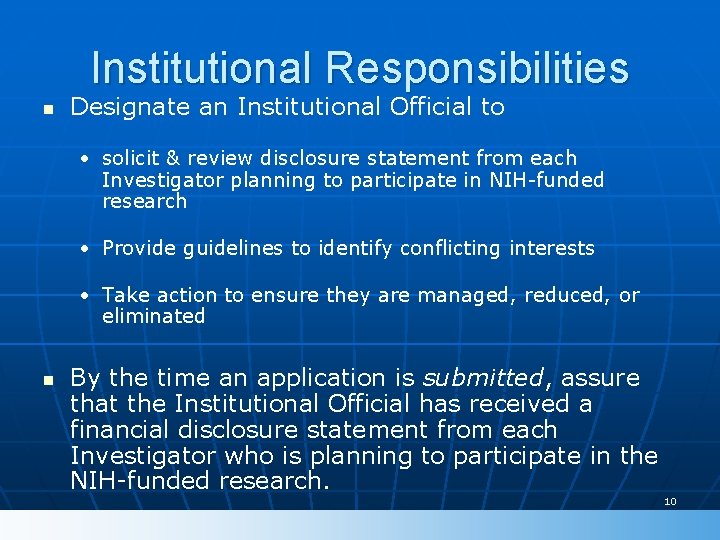 Institutional Responsibilities n Designate an Institutional Official to • solicit & review disclosure statement