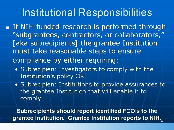 Institutional Responsibilities n If NIH-funded research is performed through “subgrantees, contractors, or collaborators, ”