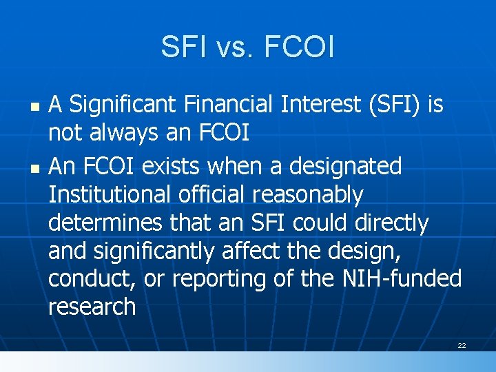 SFI vs. FCOI n n A Significant Financial Interest (SFI) is not always an