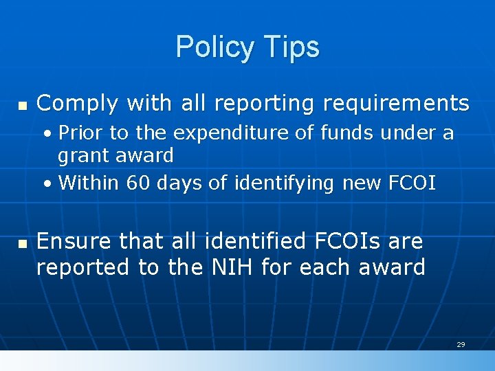 Policy Tips n Comply with all reporting requirements • Prior to the expenditure of