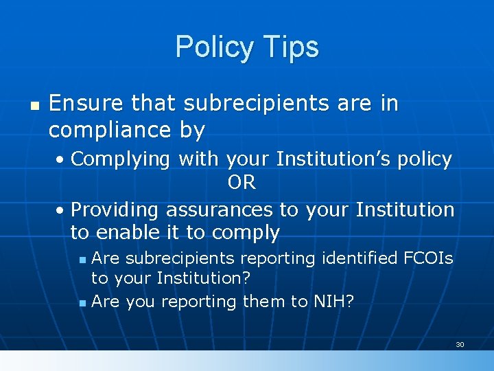 Policy Tips n Ensure that subrecipients are in compliance by • Complying with your