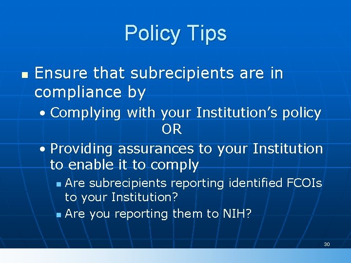 Policy Tips n Ensure that subrecipients are in compliance by • Complying with your