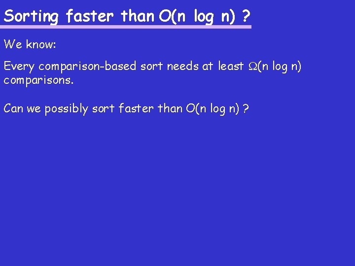 Sorting faster than O(n log n) ? We know: Every comparison-based sort needs at