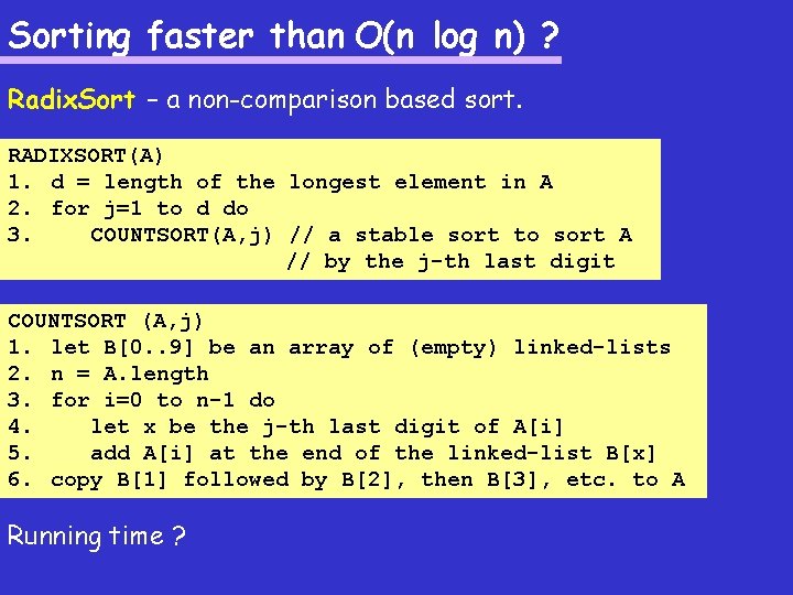 Sorting faster than O(n log n) ? Radix. Sort – a non-comparison based sort.