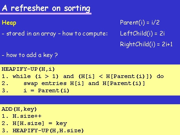 A refresher on sorting Heap Parent(i) = i/2 - stored in an array –