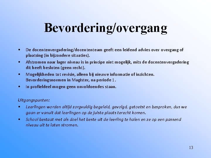 Bevordering/overgang • • De docentenvergadering/docententeam geeft een leidend advies overgang of plaatsing (in bijzondere