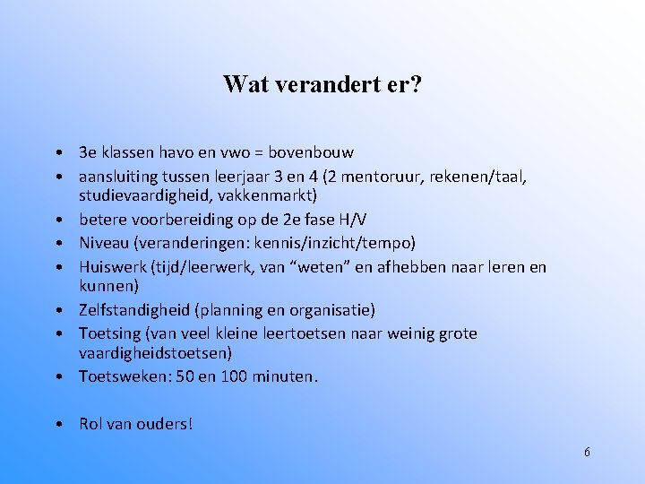 Wat verandert er? • 3 e klassen havo en vwo = bovenbouw • aansluiting