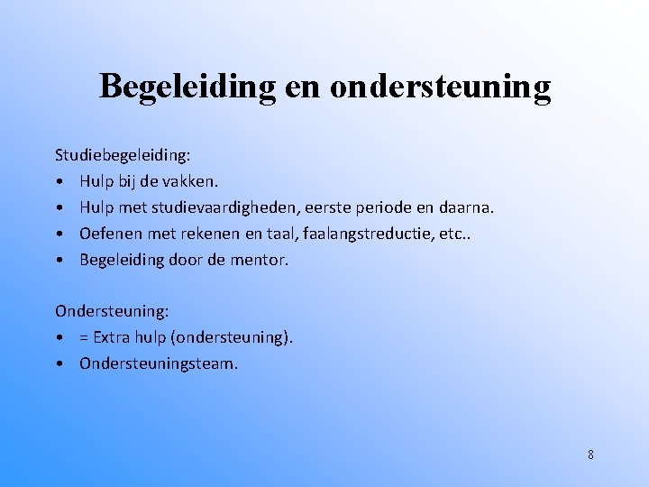 Begeleiding en ondersteuning Studiebegeleiding: • Hulp bij de vakken. • Hulp met studievaardigheden, eerste