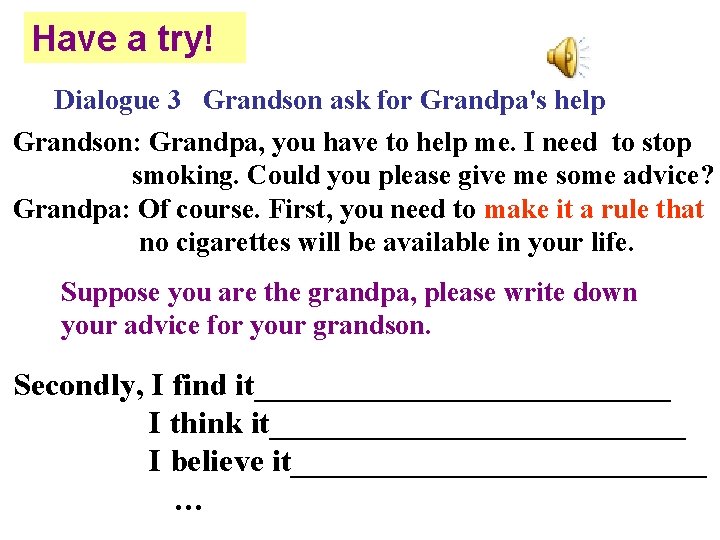 Have a try! Dialogue 3 Grandson ask for Grandpa's help Grandson: Grandpa, you have