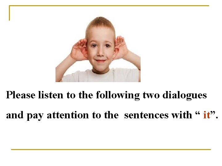 Please listen to the following two dialogues and pay attention to the sentences with