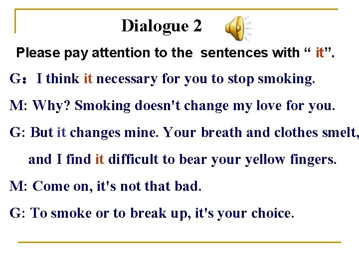 Dialogue 2 Please pay attention to the sentences with “ it”. G：I think it