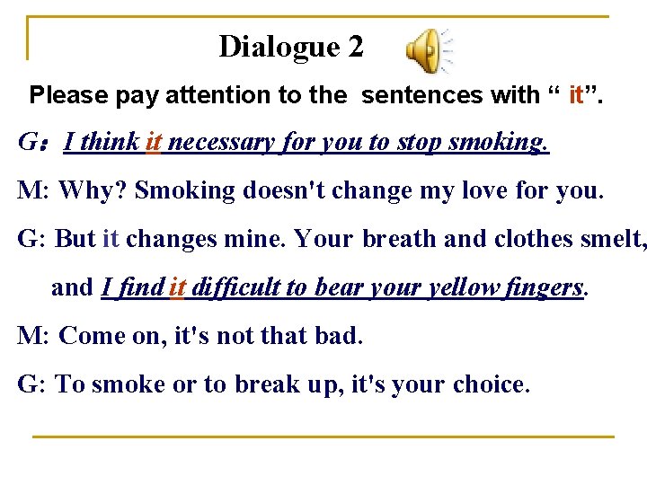 Dialogue 2 Please pay attention to the sentences with “ it”. G：I think it