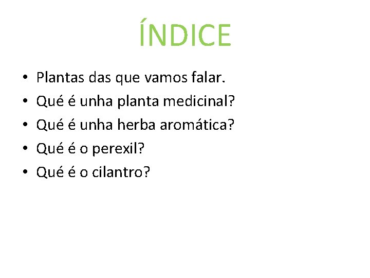 ÍNDICE • • • Plantas das que vamos falar. Qué é unha planta medicinal?