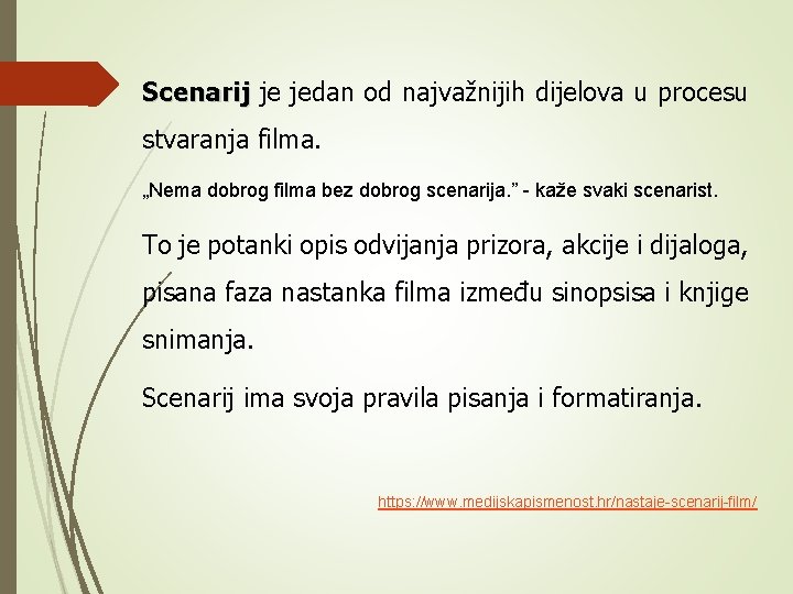 Scenarij je jedan od najvažnijih dijelova u procesu Scenarij stvaranja filma. „Nema dobrog filma