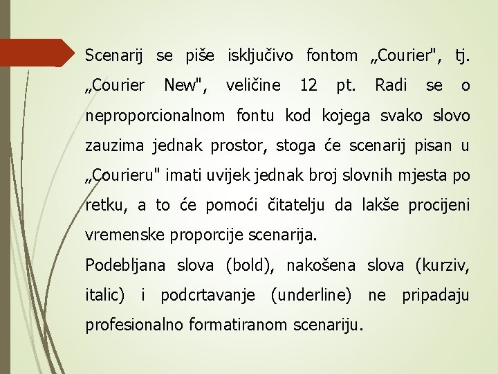 Scenarij se piše isključivo fontom „Courier", tj. „Courier New", veličine 12 pt. Radi se