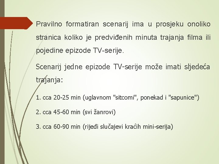 Pravilno formatiran scenarij ima u prosjeku onoliko stranica koliko je predviđenih minuta trajanja filma