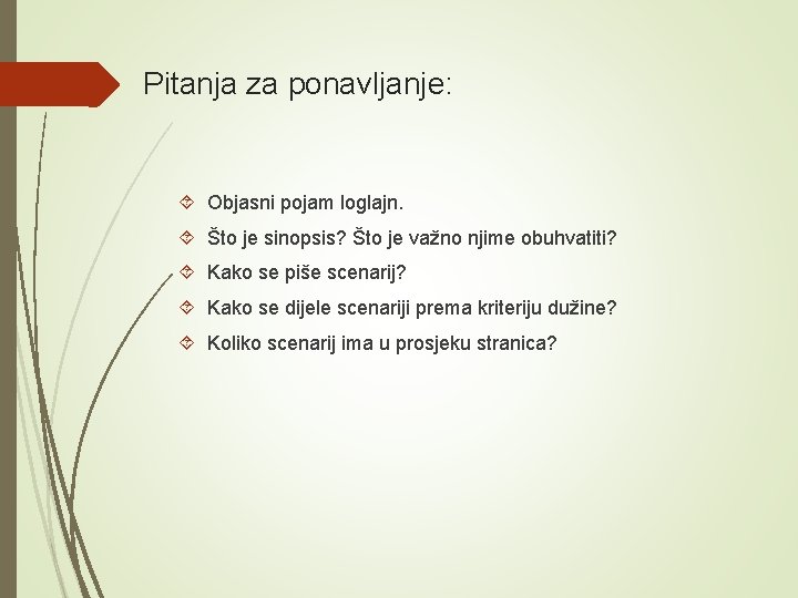 Pitanja za ponavljanje: Objasni pojam loglajn. Što je sinopsis? Što je važno njime obuhvatiti?