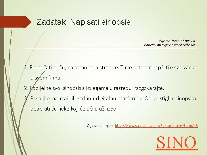 Zadatak: Napisati sinopsis Vrijeme izrade: 45 minuta Potrebni materijali: osobno računalo 1. Prepričati priču,