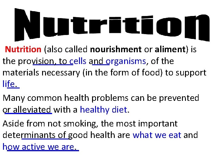  Nutrition (also called nourishment or aliment) is the provision, to cells and organisms,