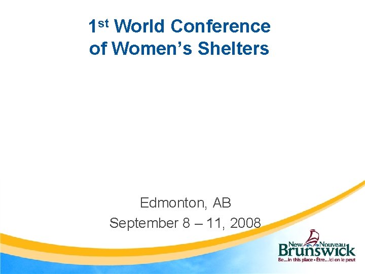 1 st World Conference of Women’s Shelters Edmonton, AB September 8 – 11, 2008