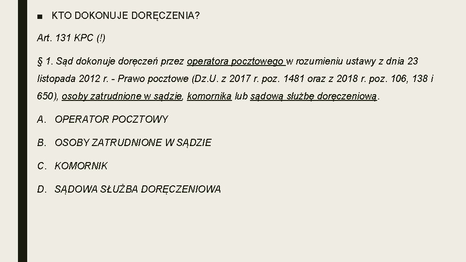 ■ KTO DOKONUJE DORĘCZENIA? Art. 131 KPC (!) § 1. Sąd dokonuje doręczeń przez